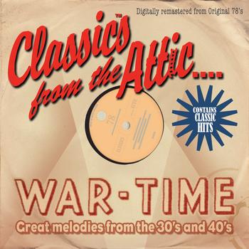 Various Artists - Classics From The Attic - War-Time Great Melodies from the 30's and 40's