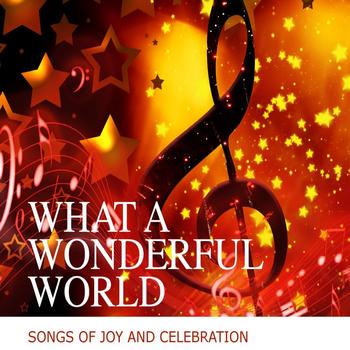Various Artists - What A Wonderful World - Songs Of Joy And Celebration