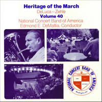 National Concert Band of America - Heritage of the March, Vol. 40 - The Music of DeLuca and Zehle