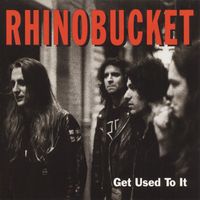 Rhino Bucket - Get Used To It (Explicit)