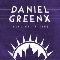 Daniel Greenx - There Was A Time