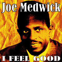 Joe Medwick - I Feel Good