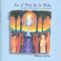 Eleazar Cortés - En El País de la Vida: Cantos de Alivio y Consuelo