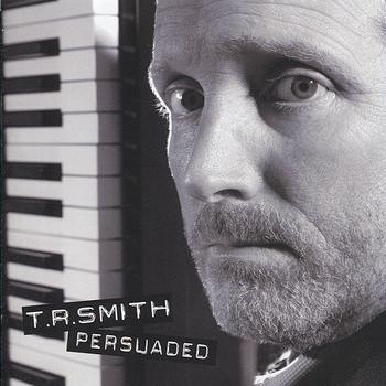 Timothy R. Smith - Persuaded