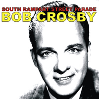 Bob Crosby And His Orchestra - South Rampart Street Parade