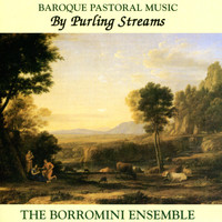 The Borromini Ensemble - By Purling Streams: Baroque Pastoral Music