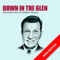 Robert Wilson - Down The Glen - Greatest Hits Of Robert Wilson (New Edition)
