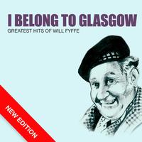 Will Fyffe - I Belong To Glasgow - Greatest Hits Of Will Fyffe (New Edition)