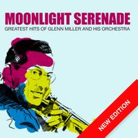 Glen Miller And His Orchestra - Moonlight Serenade - Greatest Hits Of Glenn Miller And His Orchestra (New Edition)