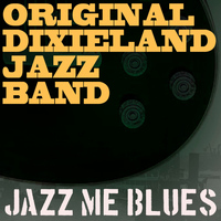 Original Dixieland Jazz Band - Jazz Me Blues