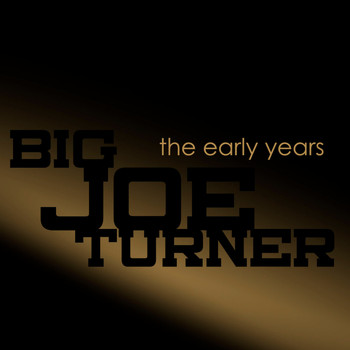 Big Joe Turner - The Early Years
