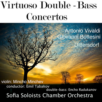 Bulgarian National Radio Symphony Orchestra - Antonio Vivaldi - Giovanni Bottesini - Dittersdorf: Virtuoso Double-Bass