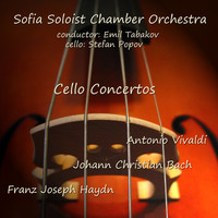 Sofia Soloist Chamber Orchestra - Vivaldi - Haydn - J. C. Bach: Cello Concertos