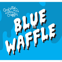 Goldie Lookin Chain - Blue Waffle