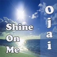 Ojai - Shine On Me