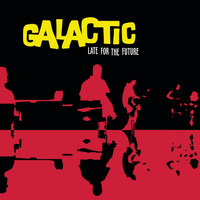 Galactic - Late for the Future