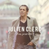 Julien Clerc - Fou, peut-être (Edition Deluxe)