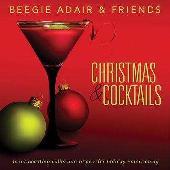 Beegie Adair & Friends - Christmas & Cocktails: An Intoxicating Collection Of Jazz For Holiday Entertaining