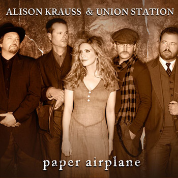 Alison Krauss & Union Station - Paper Airplane (International Touring Edition)