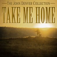 John Denver - Take Me Home - The John Denver Collection