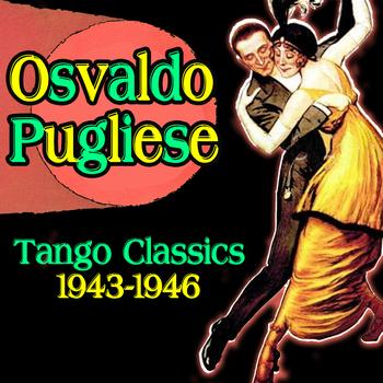 Osvaldo Pugliese - Tango Classics 1943-1946