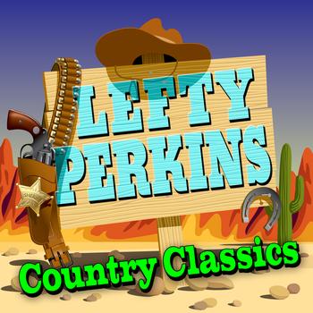 Lefty Perkins - Country Classics