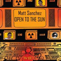 Matt Sanchez - Open To The Sun