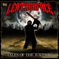 Leatherface - Tales of the Jukesaw
