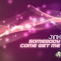 Jinx - Somebody Come Get Me