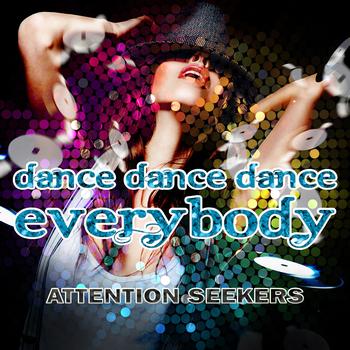 Attention Seekers - Dance Dance Dance (Everybody)
