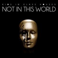 Kids In Glass Houses - Not In This World
