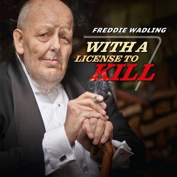 Freddie Wadling - With A License To Kill