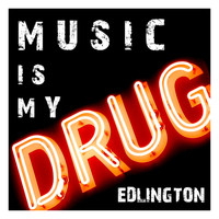 Edlington - Music Is My Drug