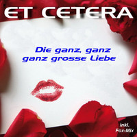 Et Cetera - Die ganz, ganz, ganz grosse Liebe