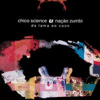 Chico Science, Nação Zumbi - Da Lama Ao Caos