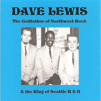 Dave Lewis - The Godfather Of Northwest Rock & The King Of Seattle R&B