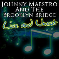 Johnny Maestro And The Brooklyn Bridge - Live and Uncut