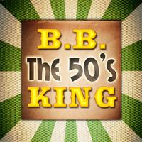 B. B. King - The 50's