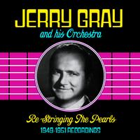 Jerry Gray & His Orchestra - Re-Stringing The Pearls (1949-1951 Recordings)