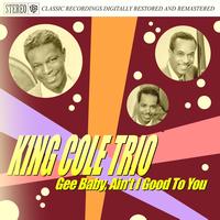King Cole Trio - Gee Baby, Ain't I Good To You