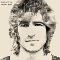 Casey Shea - In Your Head
