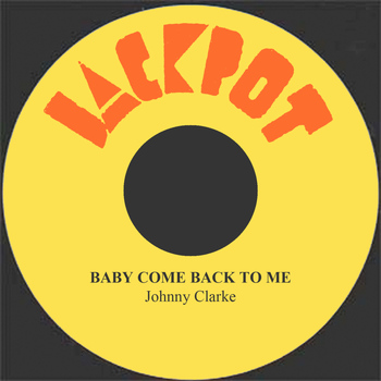 Johnny Clarke - Baby Come Back To Me