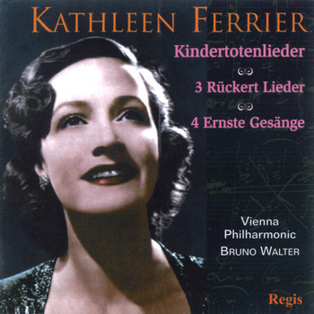 Kathleen Ferrier - Mahler: Kindertotenlieder and Drei Rückert Liederen - Brahms: Four Serious Songs and Other Works