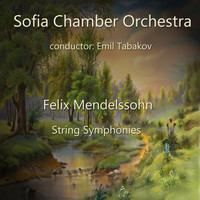 Sofia Chamber Orchestra - Felix Mendelssohn: String Symphonies