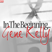 Gene Kelly - In The Beginning...