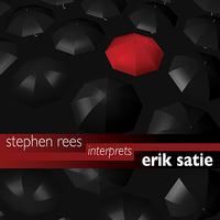 Stephen Rees - Stephen Rees Interprets Erik Satie