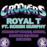Crookers - Royal T (House of House, Kashii, Danton Eeprom Remixes)
