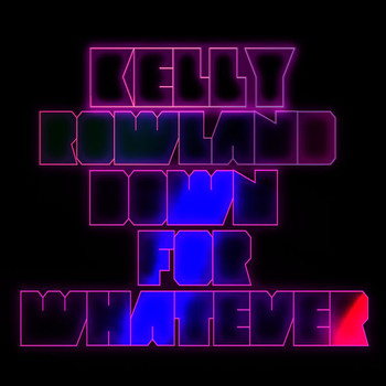 Kelly Rowland - Down For Whatever