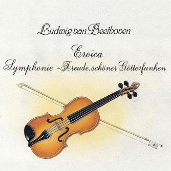 Various Artists - Ludwig van Beethoven: Eroica - Freude, schöner Götterfunken