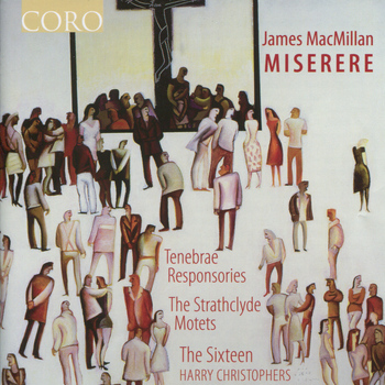 The Sixteen - James MacMillan: Miserere